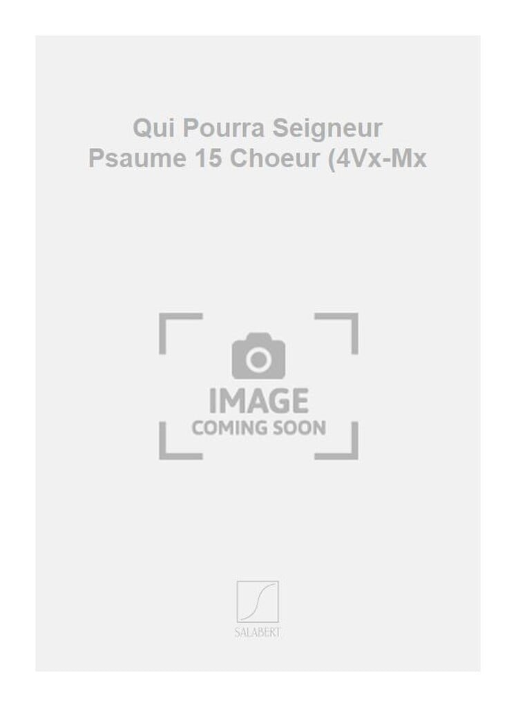 Qui Pourra Seigneur Psaume 15 Choeur (4Vx-Mx